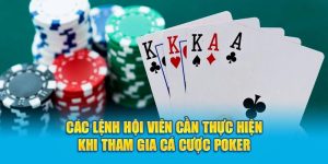 Các lệnh hội viên cần thực hiện khi tham gia cá cược Poker